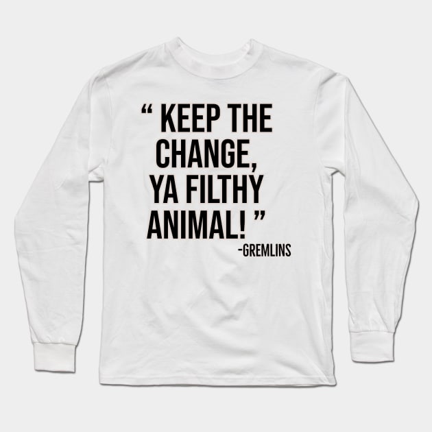 Keep the change, ya filthy animal! Long Sleeve T-Shirt by Offended Panda